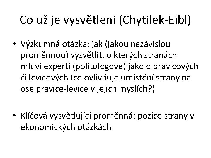 Co už je vysvětlení (Chytilek-Eibl) • Výzkumná otázka: jak (jakou nezávislou proměnnou) vysvětlit, o