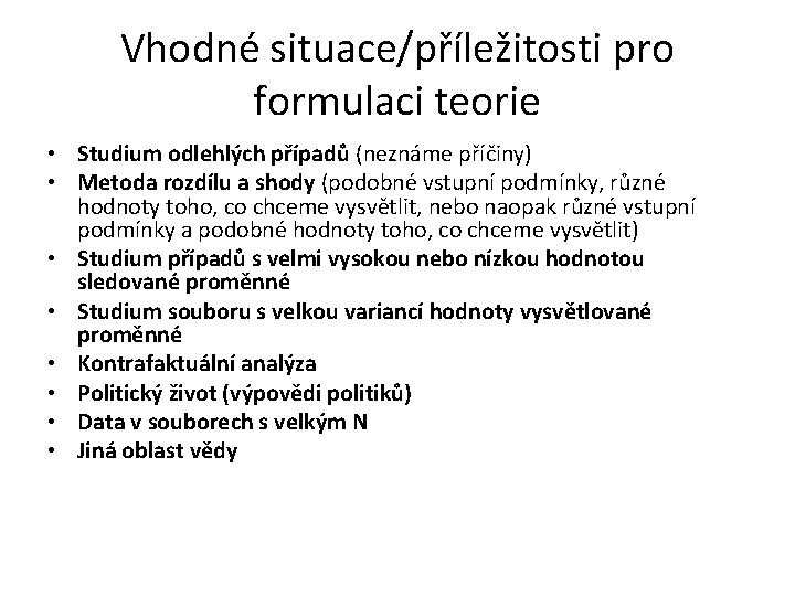 Vhodné situace/příležitosti pro formulaci teorie • Studium odlehlých případů (neznáme příčiny) • Metoda rozdílu