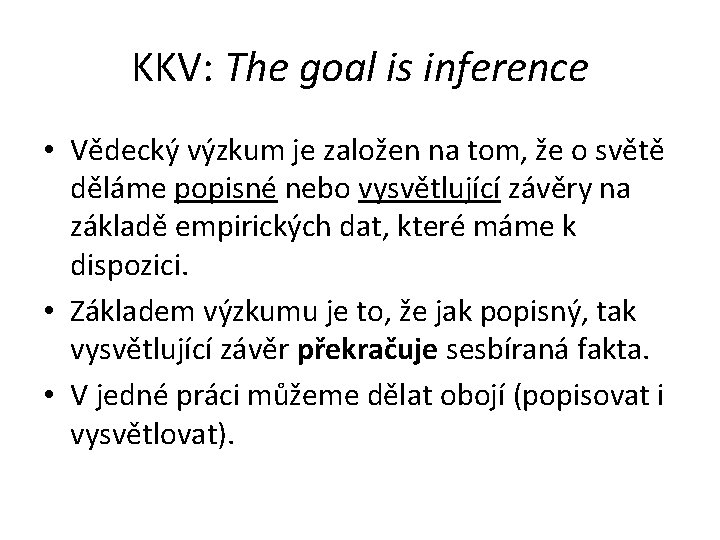 KKV: The goal is inference • Vědecký výzkum je založen na tom, že o