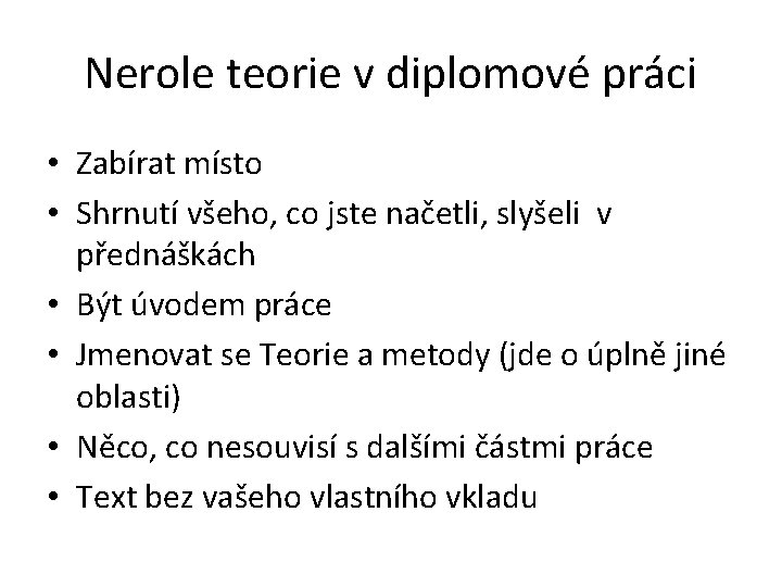 Nerole teorie v diplomové práci • Zabírat místo • Shrnutí všeho, co jste načetli,