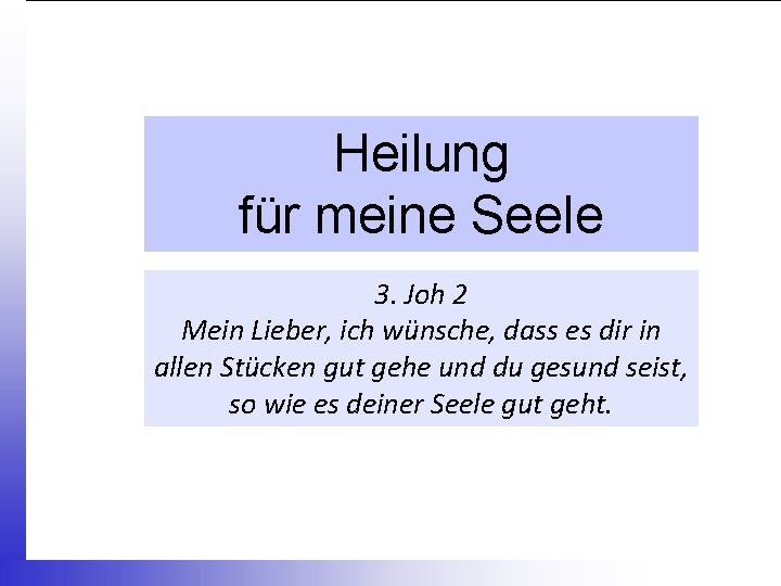 Heilung für meine Seele 3. Joh 2 Mein Lieber, ich wünsche, dass es dir