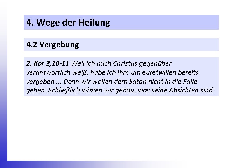 4. Wege der Heilung 4. 2 Vergebung 2. Kor 2, 10 -11 Weil ich