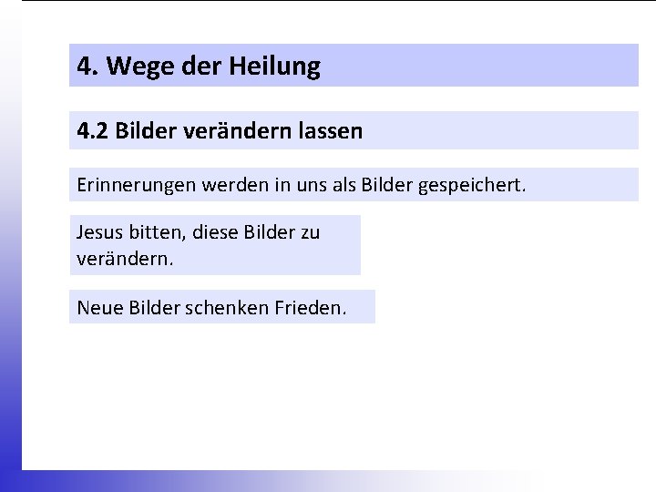 4. Wege der Heilung 4. 2 Bilder verändern lassen Erinnerungen werden in uns als