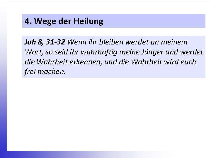 4. Wege der Heilung Joh 8, 31 -32 Wenn ihr bleiben werdet an meinem