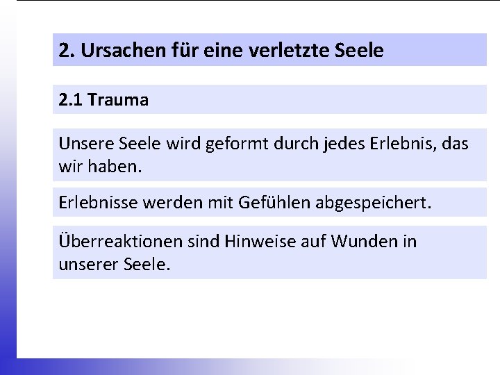 2. Ursachen für eine verletzte Seele 2. 1 Trauma Unsere Seele wird geformt durch