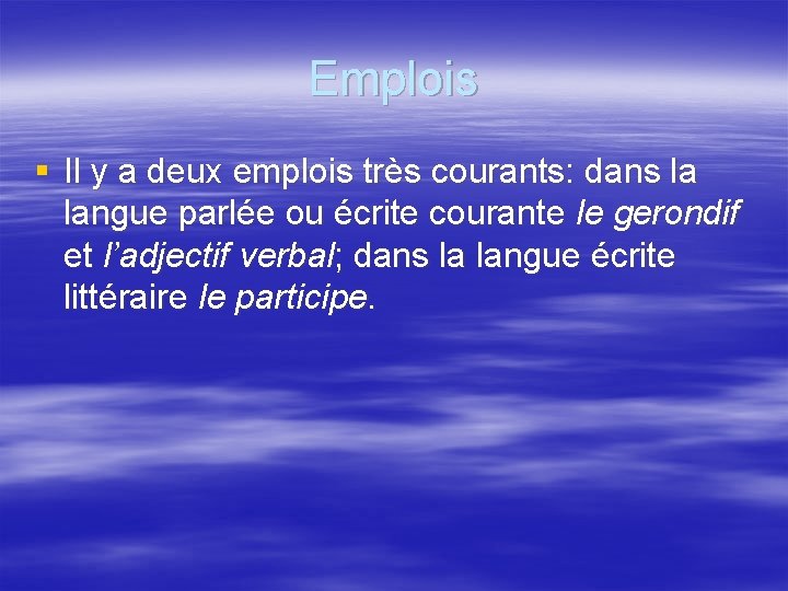 Emplois § Il y a deux emplois très courants: dans la langue parlée ou
