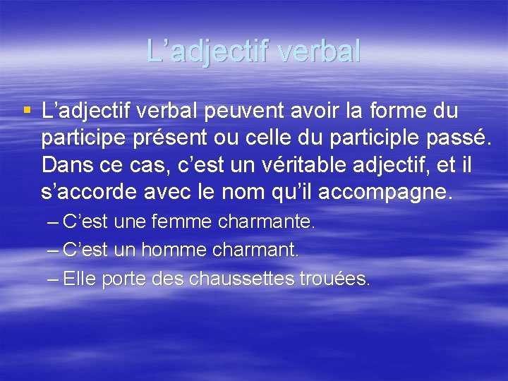 L’adjectif verbal § L’adjectif verbal peuvent avoir la forme du participe présent ou celle