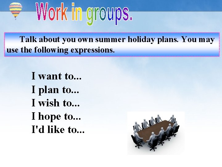 Talk about you own summer holiday plans. You may use the following expressions. I Talk about you own summer holiday plans. You may use the following expressions. I