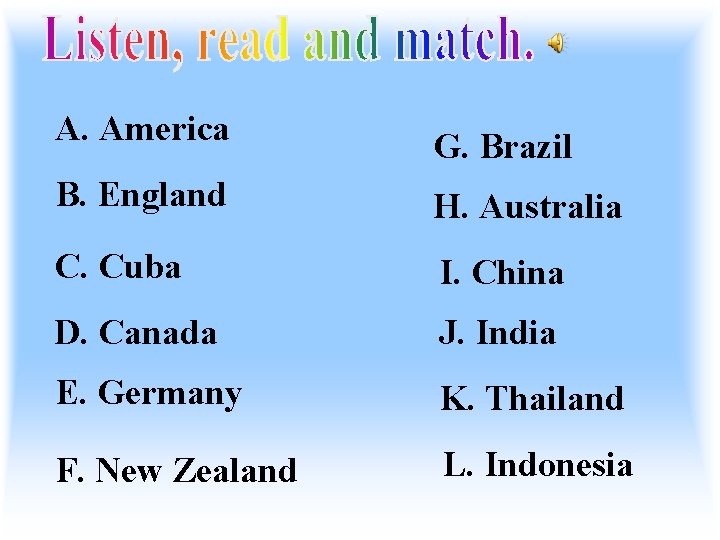 A. America G. Brazil B. England H. Australia C. Cuba I. China D. Canada A. America G. Brazil B. England H. Australia C. Cuba I. China D. Canada