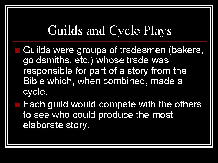 Guilds and Cycle Plays Guilds were groups of tradesmen (bakers, goldsmiths, etc. ) whose