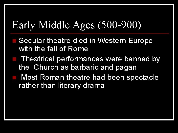 Early Middle Ages (500 -900) Secular theatre died in Western Europe with the fall
