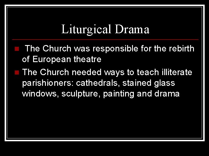 Liturgical Drama The Church was responsible for the rebirth of European theatre n The