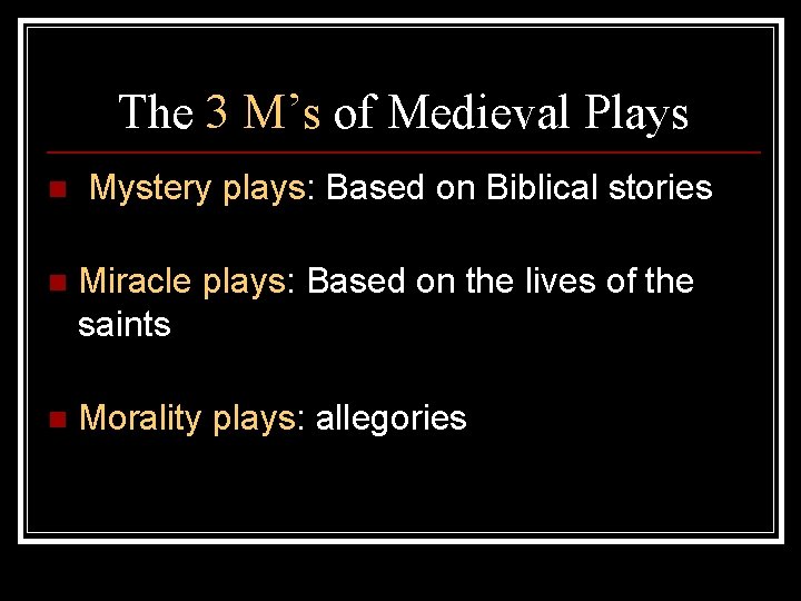The 3 M’s of Medieval Plays n Mystery plays: Based on Biblical stories n