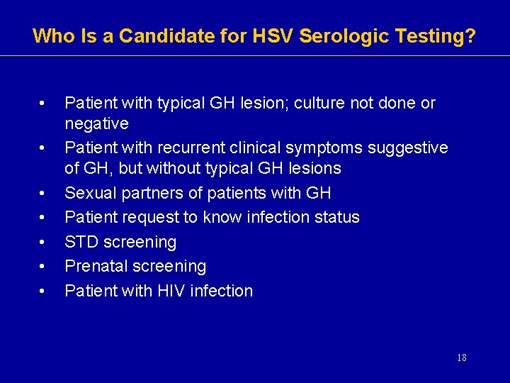 Who Is a Candidate for HSV Serologic Testing? • • Patient with typical GH Who Is a Candidate for HSV Serologic Testing? • • Patient with typical GH