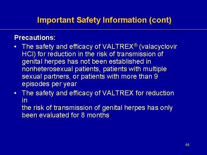Important Safety Information (cont) Precautions: • The safety and efficacy of VALTREX® (valacyclovir HCl) Important Safety Information (cont) Precautions: • The safety and efficacy of VALTREX® (valacyclovir HCl)