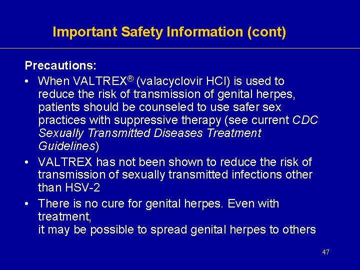 Important Safety Information (cont) Precautions: • When VALTREX® (valacyclovir HCl) is used to reduce Important Safety Information (cont) Precautions: • When VALTREX® (valacyclovir HCl) is used to reduce