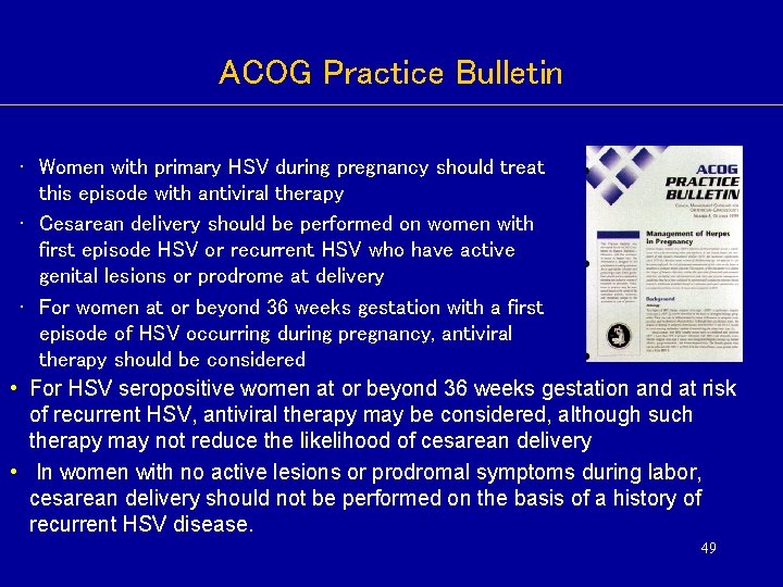 ACOG Practice Bulletin • Women with primary HSV during pregnancy should treat this episode ACOG Practice Bulletin • Women with primary HSV during pregnancy should treat this episode