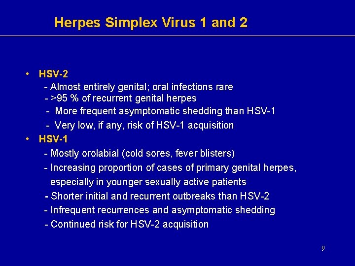 Herpes Simplex Virus 1 and 2 • HSV-2 - Almost entirely genital; oral infections Herpes Simplex Virus 1 and 2 • HSV-2 - Almost entirely genital; oral infections