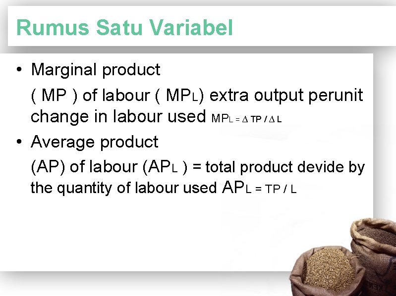 Rumus Satu Variabel • Marginal product ( MP ) of labour ( MPL) extra