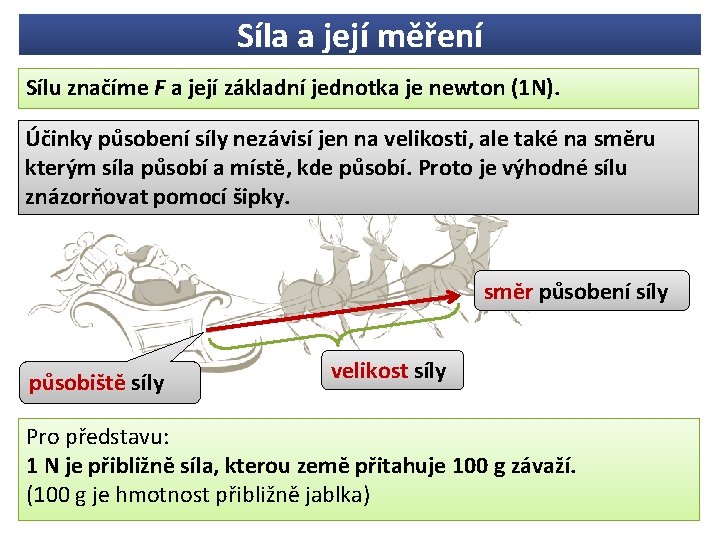 Síla a její měření Sílu značíme F a její základní jednotka je newton (1