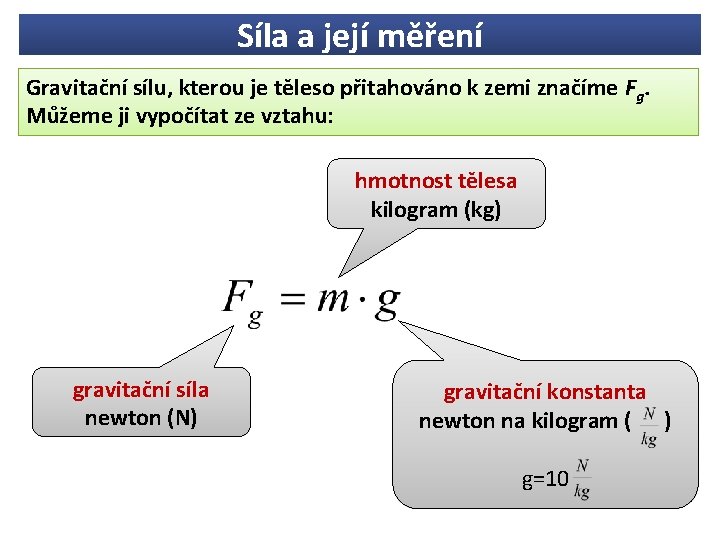 Síla a její měření Gravitační sílu, kterou je těleso přitahováno k zemi značíme Fg.