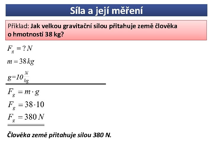 Síla a její měření Příklad: Jak velkou gravitační silou přitahuje země člověka o hmotnosti