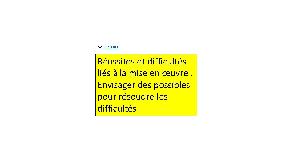 v retour Réussites et difficultés liés à la mise en œuvre. Envisager des possibles