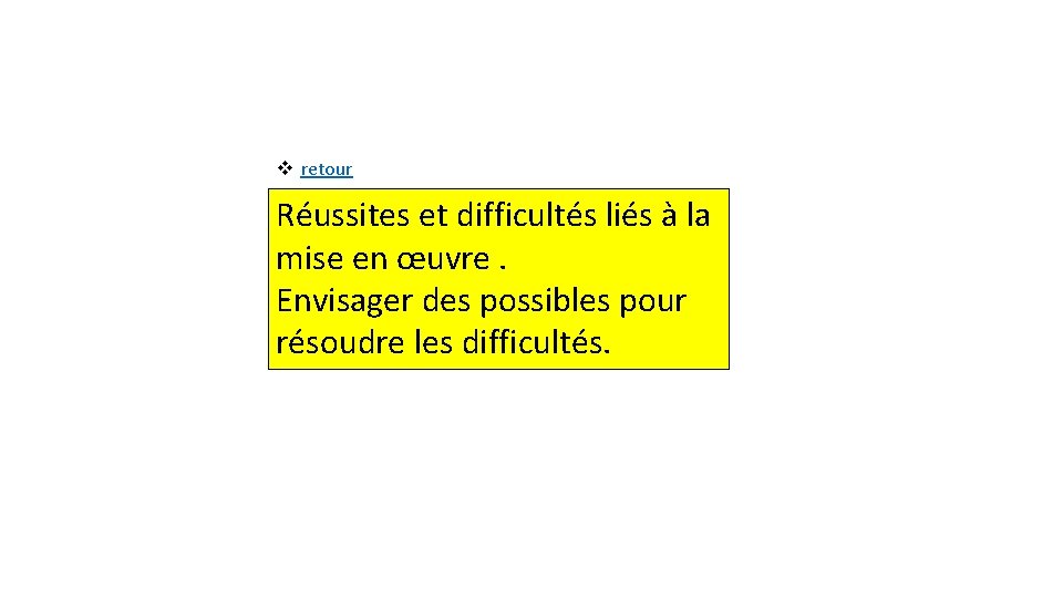 v retour Réussites et difficultés liés à la mise en œuvre. Envisager des possibles