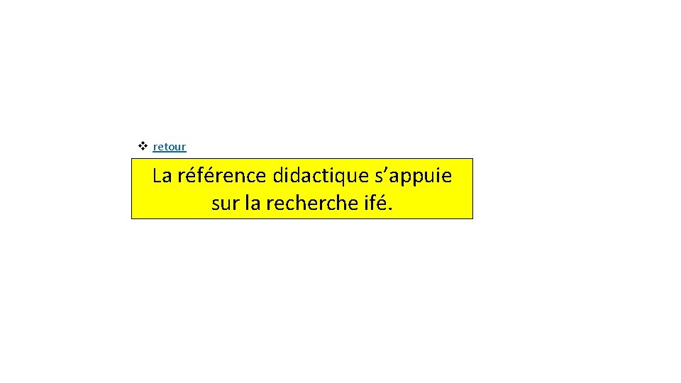 v retour La référence didactique s’appuie sur la recherche ifé. 