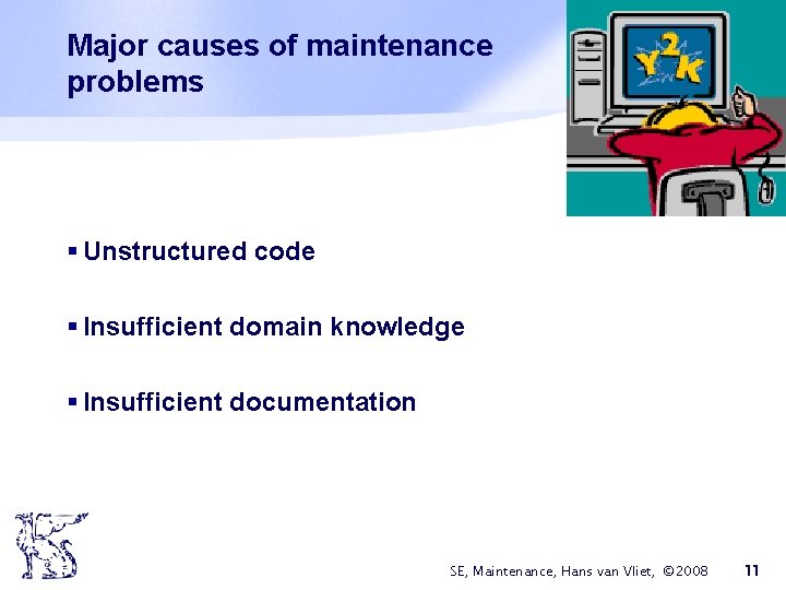 Major causes of maintenance problems § Unstructured code § Insufficient domain knowledge § Insufficient