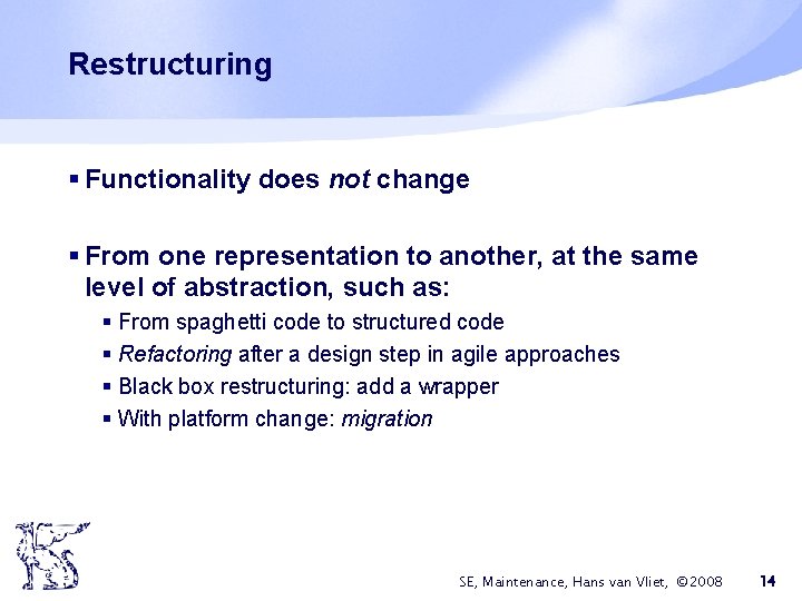 Restructuring § Functionality does not change § From one representation to another, at the