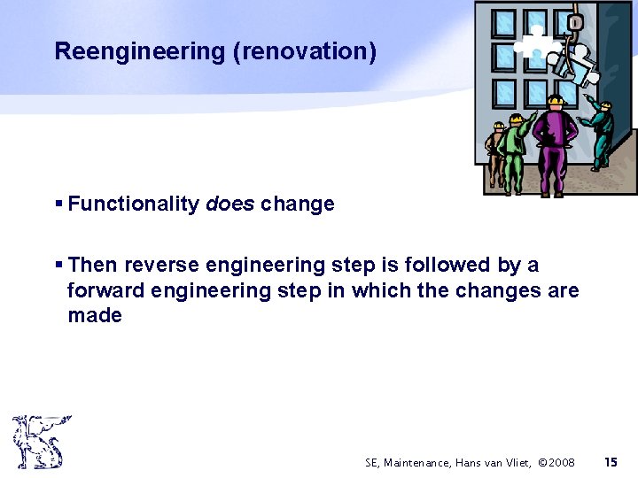 Reengineering (renovation) § Functionality does change § Then reverse engineering step is followed by