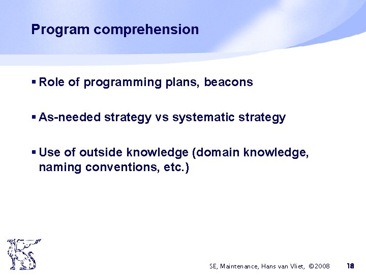 Program comprehension § Role of programming plans, beacons § As-needed strategy vs systematic strategy