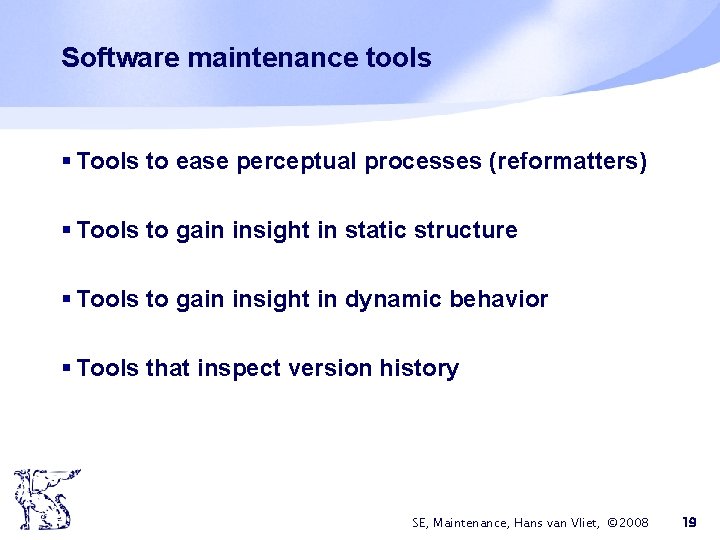 Software maintenance tools § Tools to ease perceptual processes (reformatters) § Tools to gain