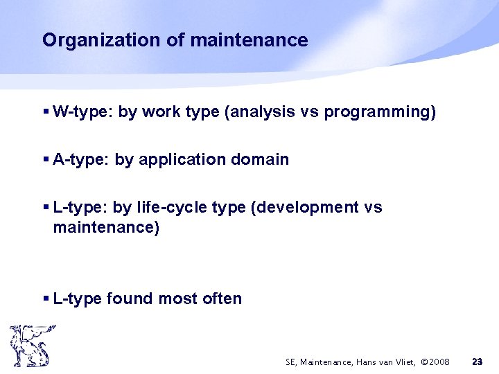 Organization of maintenance § W-type: by work type (analysis vs programming) § A-type: by