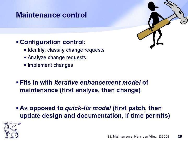 Maintenance control § Configuration control: § Identify, classify change requests § Analyze change requests