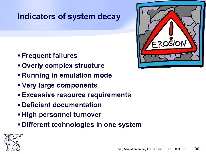 Indicators of system decay § Frequent failures § Overly complex structure § Running in