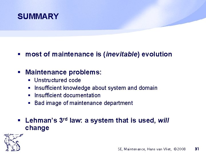 SUMMARY § most of maintenance is (inevitable) evolution § Maintenance problems: § § Unstructured