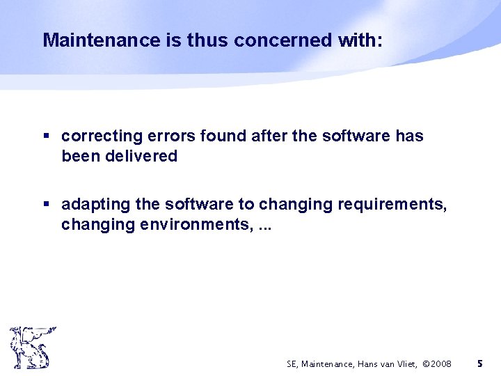 Maintenance is thus concerned with: § correcting errors found after the software has been
