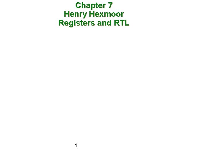 Chapter 7 Henry Hexmoor Registers and RTL 1 