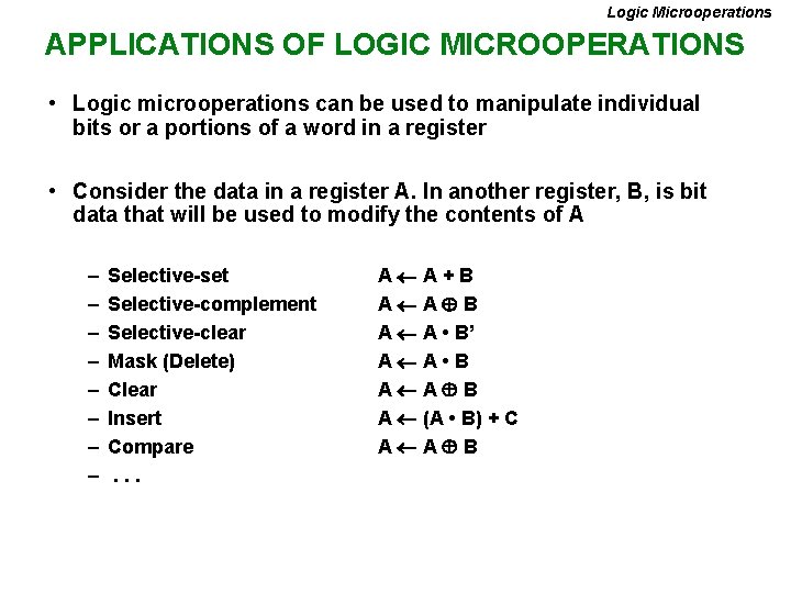 Logic Microoperations APPLICATIONS OF LOGIC MICROOPERATIONS • Logic microoperations can be used to manipulate