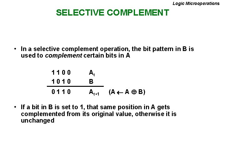 Logic Microoperations SELECTIVE COMPLEMENT • In a selective complement operation, the bit pattern in