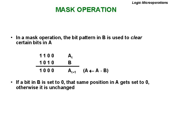 Logic Microoperations MASK OPERATION • In a mask operation, the bit pattern in B