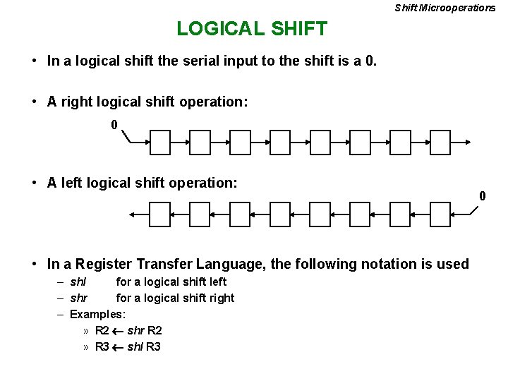 Shift Microoperations LOGICAL SHIFT • In a logical shift the serial input to the