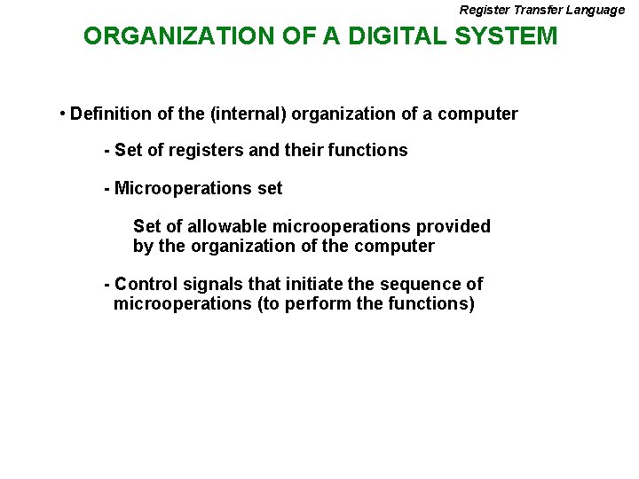 Register Transfer Language ORGANIZATION OF A DIGITAL SYSTEM • Definition of the (internal) organization