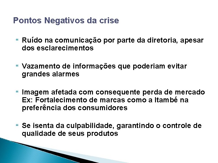 Pontos Negativos da crise Ruído na comunicação por parte da diretoria, apesar dos esclarecimentos