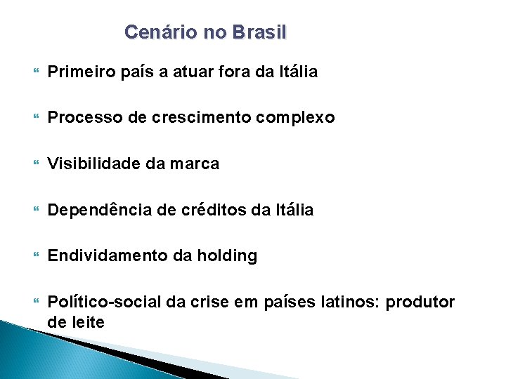 Cenário no Brasil Primeiro país a atuar fora da Itália Processo de crescimento complexo