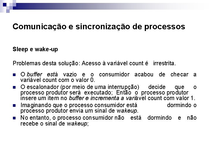 Comunicação e sincronização de processos Sleep e wake-up Problemas desta solução: Acesso à variável