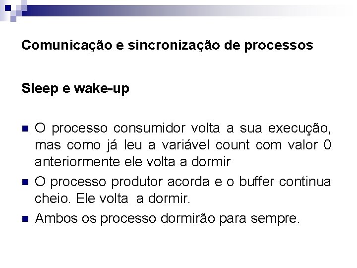 Comunicação e sincronização de processos Sleep e wake-up n n n O processo consumidor