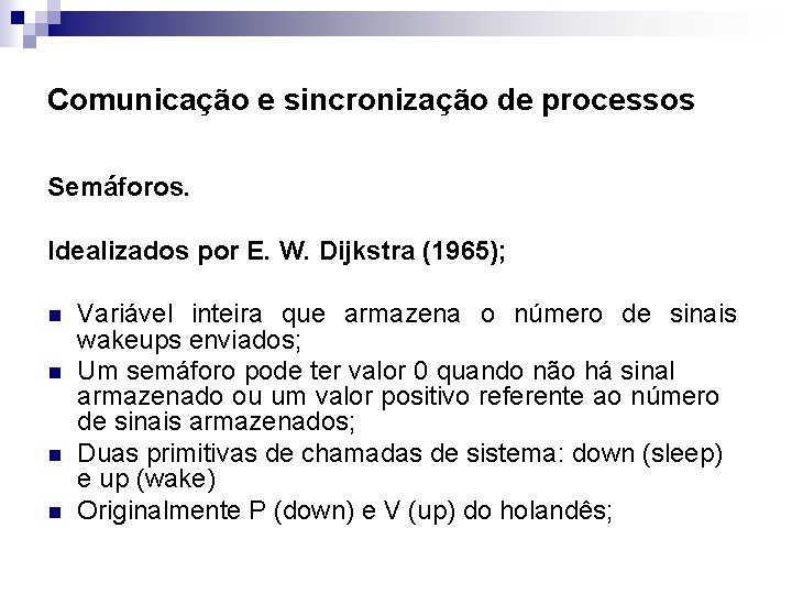 Comunicação e sincronização de processos Semáforos. Idealizados por E. W. Dijkstra (1965); n n